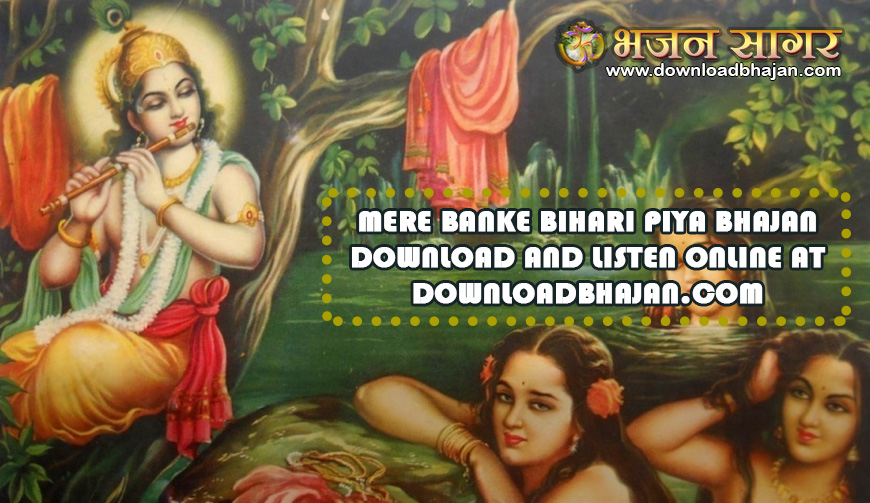 Mere banke bihari piya bhajan download and listen online at downloadbhajan.com