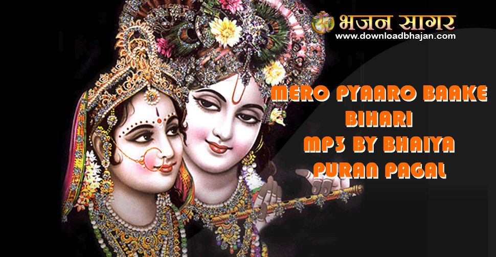 Mero pyaaro baake bihari - Mp3 by Bhaiya Puran pagal